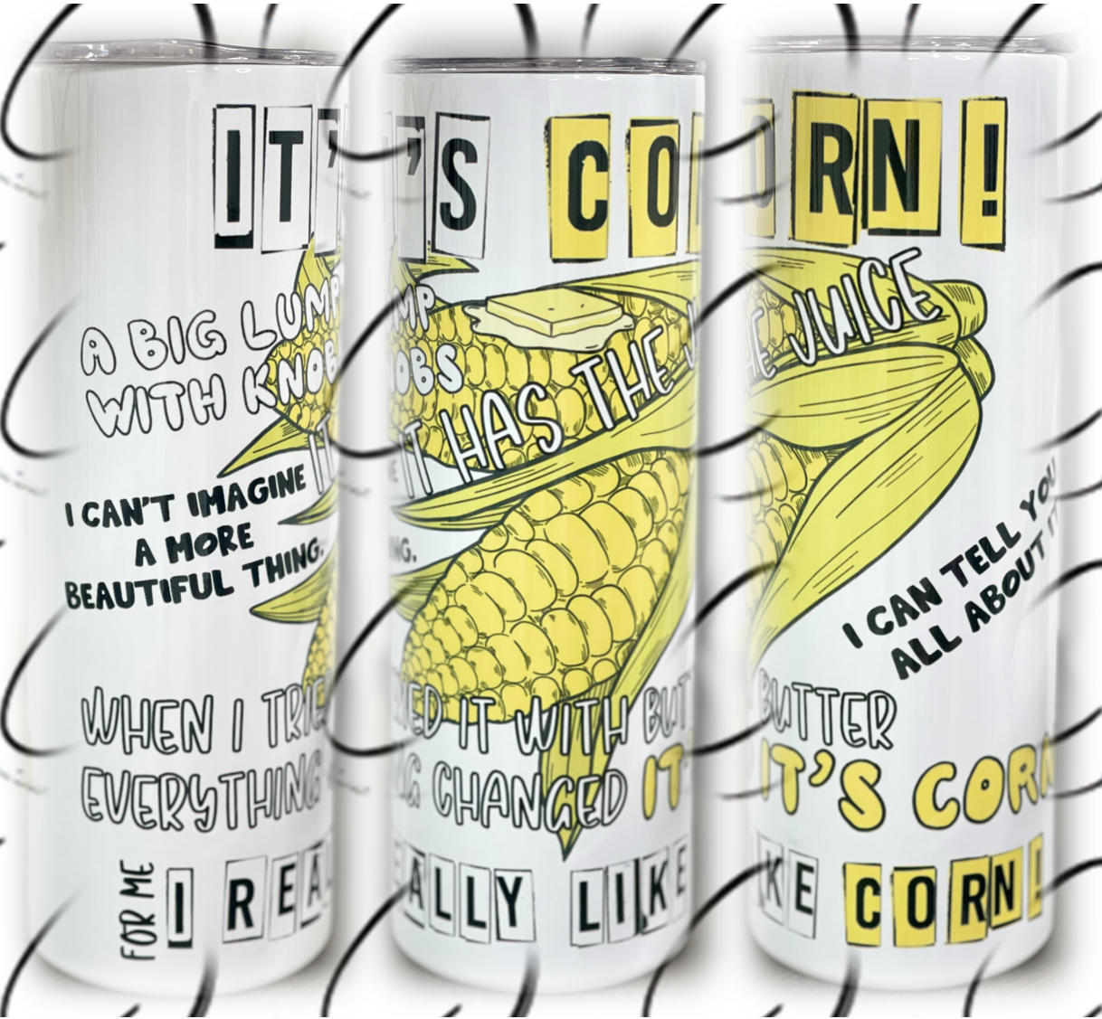 It's Corn! 20oz Skinny Tumbler