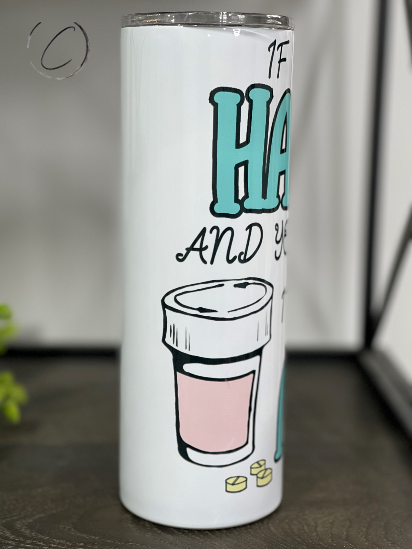 If You're Happy And You Know It, Meds 20oz Skinny Tumbler