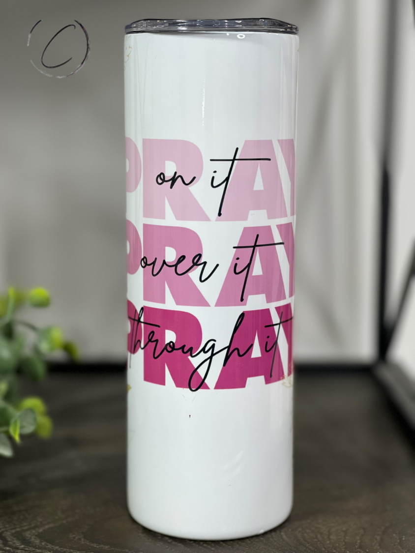 Pray On, Over & Through It 20oz Skinny Tumbler